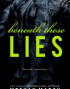 Beneath These Lies